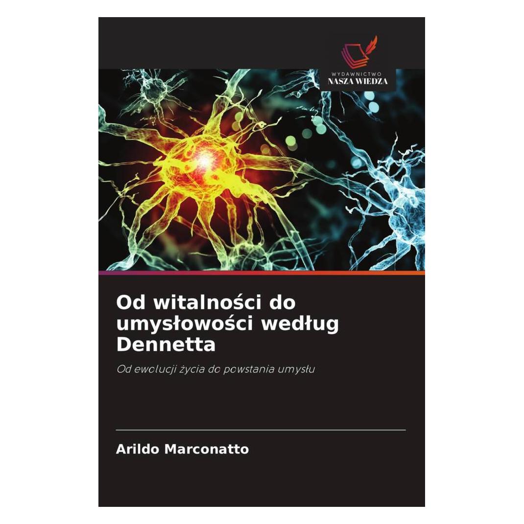 Wiedza Powszechna Od witalnosci do umyslowosci wedlug Dennetta (Deutsch, Arildo Marconatto) (57176221)