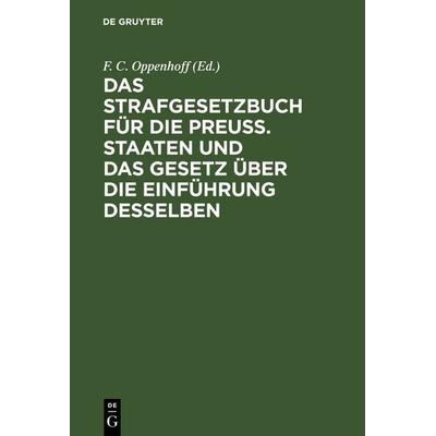 Das Strafgesetzbuch für die Preuß. Staaten und das Gesetz über die Einführung desselben, Gebundene Ausgabe von , De Gruyter, 978-3-11-114452-8