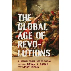 The Global Age of Revolutions  A History from 1650 to Today, Sachbücher von Denise Z. Davidson, Bryan A. Banks, Cindy Ermus, Katlyn Marie Carter, Dan Edelstein