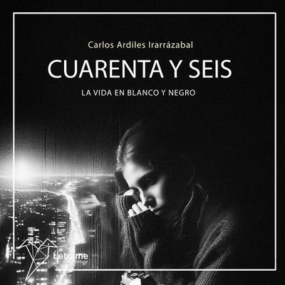 Cuarenta y seis. La vida en blanco y negro - Carlos Ardiles Irarrázabal, Audio, 9791370124304