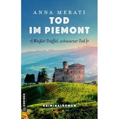 Tod im Piemont - Weißer Trüffel, schwarzer Tod, Taschenbuch von Anna Merati, Gmeiner-Verlag, 978-3-8392-8024-9