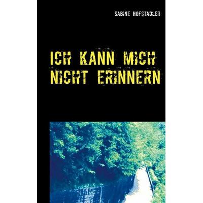 Ich kann mich nicht erinnern, Taschenbuch von Sabine Hofstadler, Twentysix, 978-3-7407-6665-8
