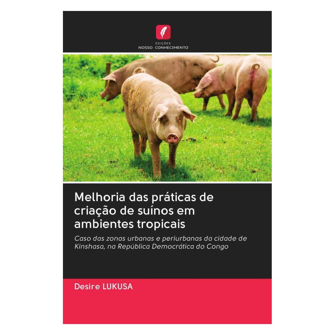 Edicoes Nosso Conhecimento Melhoria das práticas de criação de suínos em ambientes tropicais (Softcover, Desire Lukusa) (56163688)