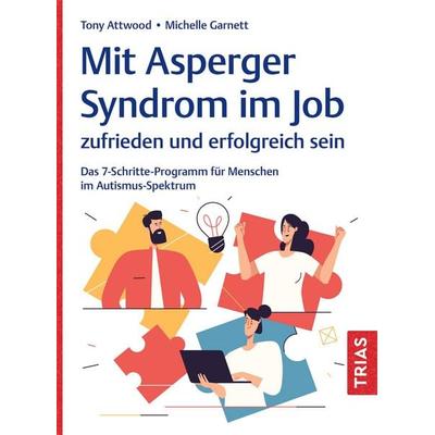 Mit Asperger-Syndrom im Job zufrieden und erfolgreich sein, Taschenbuch von Tony Attwood,Michelle Garnett, TRIAS, 978-3-432-11836-9