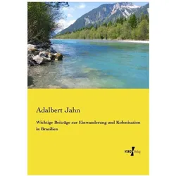 Wichtige Beiträge zur Einwanderung und Kolonisation in Brasilien, Fachbücher von Adalbert Jahn