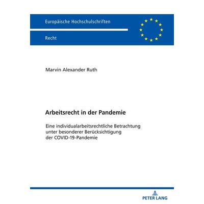 Arbeitsrecht in der Pandemie, Taschenbuch von Marvin Ruth, Peter Lang GmbH, Internationaler Verlag der Wissenschaften, 978-3-631-89466-8