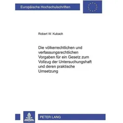 Die völkerrechtlichen und verfassungsrechtlichen Vorgaben für ein Gesetz zum Vollzug der Untersuchun, Fachbücher von Robert W. Kubach