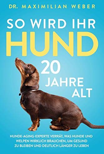 Weber, Dr. Maximilian - So wird Ihr Hund 20 Jahre alt: Hunde-Aging-Experte verrät, was Hunde und Welpen wirklich brauchen, um gesund zu bleiben und deutlich länger zu leben - Preis vom 05.10.2026 03:47:11 h