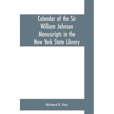 Calendar of the Sir William Johnson manuscripts in the New York state library, Taschenbuch von Richard E. Day, Alpha Editions, 978-93-5370-006-5