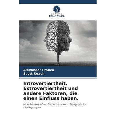 Introvertiertheit, Extrovertiertheit und andere Faktoren, die einen Einfluss haben., Taschenbuch von Alexander Franco,Scott Roach, Verlag Unser