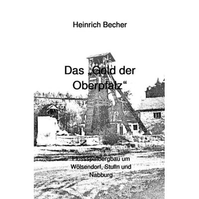 Das Gold der Oberpfalz, Taschenbuch von Heinrich Becher, Epubli, 978-3-7598-6921-0