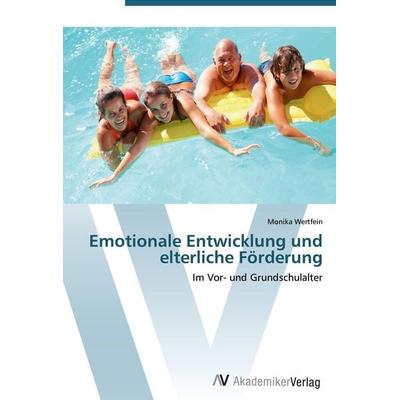 Emotionale Entwicklung und elterliche Förderung, Taschenbuch von Monika Wertfein, AV Akademikerverlag, 978-3-639-41003-7