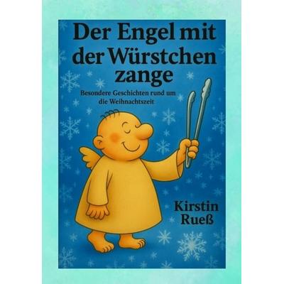 Der Engel mit der Würstchenzange, Taschenbuch von Kirstin Ruess, Tredition, 978-3-384-73989-6