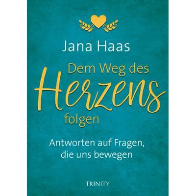 Dem Weg des Herzens folgen, Taschenbuch von Jana Haas, Trinity, 978-3-95550-222-5