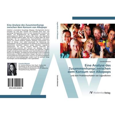 Eine Analyse des Zusammenhangs zwischen dem Konsum von Alkopops, Taschenbuch von Cornelia Metzner, AV Akademikerverlag, 978-3-639-42448-5