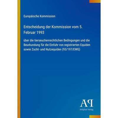 Entscheidung der Kommission vom 5. Februar 1993, Taschenbuch von Europäische Kommission, Antiphon Verlag, 978-3-387-80679-3