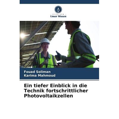 Ein tiefer Einblick in die Technik fortschrittlicher Photovoltaikzellen, Taschenbuch von Fouad Soliman,Karima Mahmoud, Verlag Unser Wissen