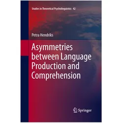 Asymmetries between Language Production and Comprehension, Fachbücher von Petra Hendriks