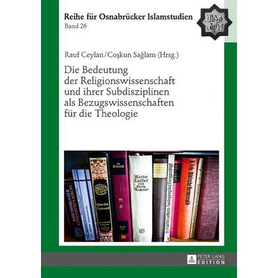 Die Bedeutung der Religionswissenschaft und ihrer Subdisziplinen als Bezugswissenschaften für die Theologie, Gebundene Ausgabe von , Peter Lang GmbH,