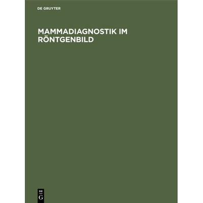 Mammadiagnostik im Röntgenbild, Gebundene Ausgabe von , De Gruyter, 978-3-11-007667-7