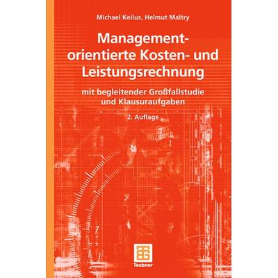Managementorientierte Kosten- und Leistungsrechnung, Taschenbuch von Michael Keilus,Helmut Maltry, Vieweg & Teubner, 978-3-8351-0084-8