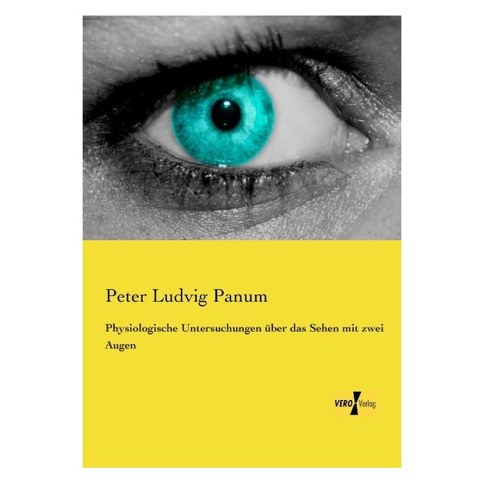 Vero Physiologische Untersuchungen über das Sehen mit zwei Augen (Deutsch, Softcover, Peter Ludvig Panum) (55548438)