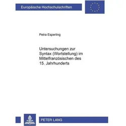 Untersuchungen zur Syntax (Wortstellung) im Mittelfranzösischen des 15. Jahrhunderts, Fachbücher von Petra Esperling