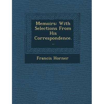 Memoirs: With Selections from His Correspondence..., von Francis Horner, Saraswati Press, 978-1-249-95206-0