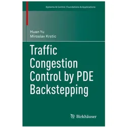 Traffic Congestion Control by PDE Backstepping, Fachbücher von Huan Yu, Miroslav Krstic