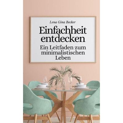 Einfachheit entdecken, Taschenbuch von Lena Gina Becker, Independently Published