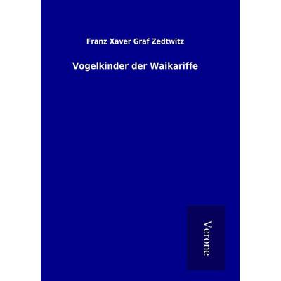 Vogelkinder der Waikariffe, Gebundene Ausgabe von Franz Xaver Graf Zedtwitz, BoD - Books on Demand