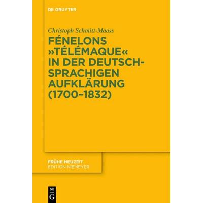 Fénelons 'Télémaque' in der deutschsprachigen Aufklärung (1700-1832), Gebundene Ausgabe von Christoph Schmitt-Maass, De Gruyter, 978-3-11-057389-3
