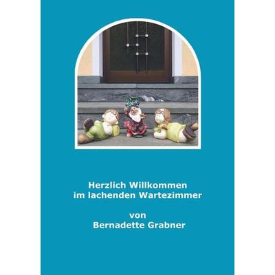 Herzlich willkommen im lachenden Wartezimmer, Taschenbuch von Bernadette Grabner, Mybestseller, 978-94-6342-969-6