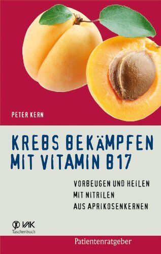 Peter Kern - Krebs bekämpfen mit Vitamin B17: Vorbeugen und Heilen mit Nitrilen aus Aprikosenkernen - Preis vom 01.10.2026 17:08:56 h