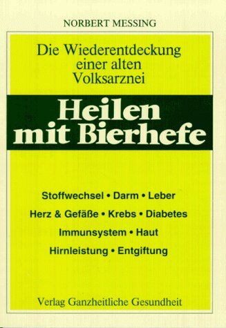Norbert Messing - Heilen mit Bierhefe: Wiederentdeckung einer alten Volksarznei. Stoffwechsel, Darm, Leber, Herz, Gefäße, Krebs, Diabetes, Immunsystem, Haut, Gehirnleistung, Entgiftung - Preis vom 09.10.2026 07:28:09 h