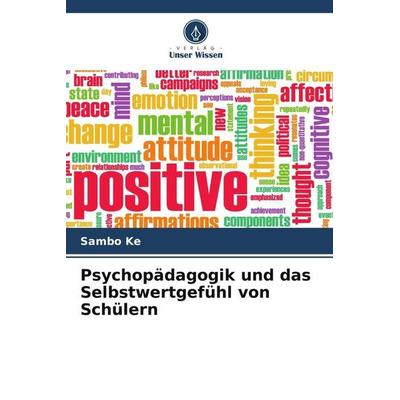 Psychopädagogik und das Selbstwertgefühl von Schülern, Taschenbuch von Sambo Ke, Verlag Unser Wissen, 978-620-4-92666-7