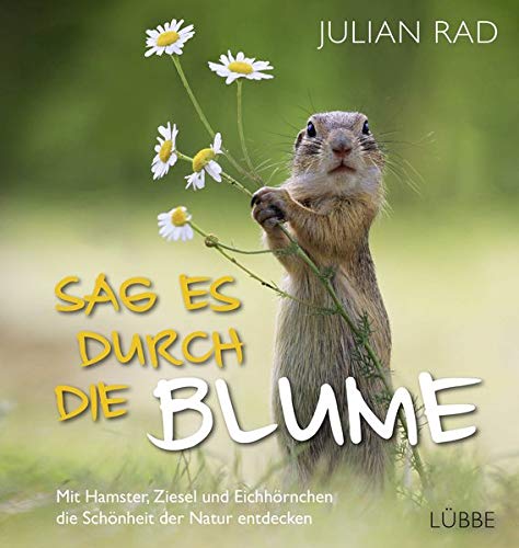 Julian Rad - Sag es durch die Blume: Mit Hamster, Ziesel und Eichhörnchen die Schönheit der Natur entdecken - Preis vom 09.10.2026 07:28:09 h