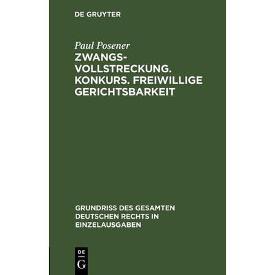 Zwangsvollstreckung. Konkurs. Freiwillige Gerichtsbarkeit, Gebundene Ausgabe von Paul Posener, De Gruyter, 978-3-11-263365-6