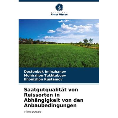 Saatgutqualität von Reissorten in Abhängigkeit von den Anbaubedingungen, Taschenbuch von Dostonbek Iminzhanov,Mohirzhon Tukhtaboev,Ilhomzhon Rustamov,