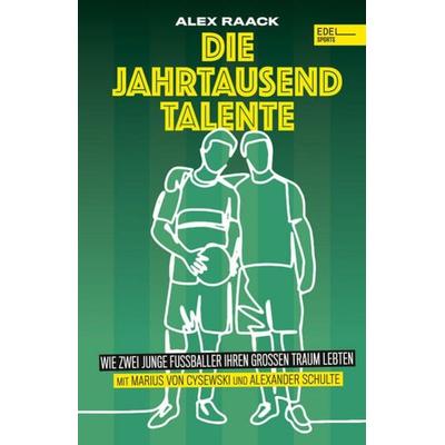 Die Jahrtausendtalente. Wie zwei junge Fußballer ihren großen Traum lebten, Taschenbuch von Marius Cysewski,Alexander Schulte,Alex Raack, Edel Sports