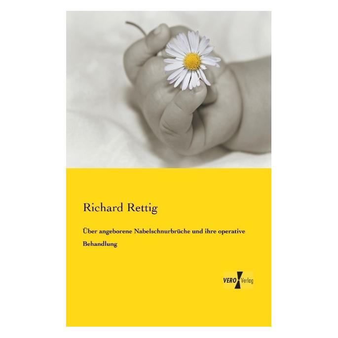 Vero Über angeborene Nabelschnurbrüche und ihre operative Behandlung (Deutsch, Softcover, Richard Rettig) (55550224)