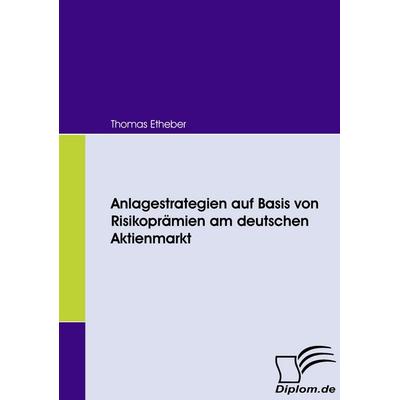Anlagestrategien auf Basis von Risikoprämien am deutschen Aktienmarkt, Taschenbuch von Thomas Etheber, Diplomica Verlag GmbH, 978-3-8366-5890-4