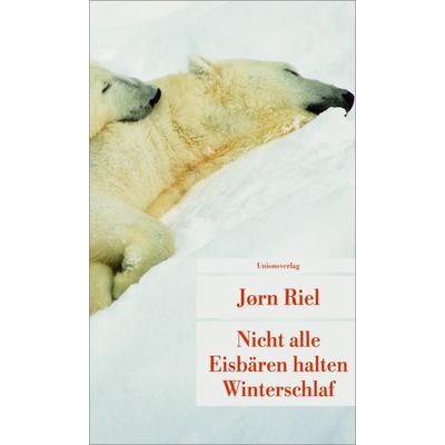 Nicht alle Eisbären halten Winterschlaf, Taschenbuch von Jørn Riel, Unionsverlag, 978-3-293-20244-3