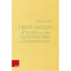 Mehr wagen: Impulse für mehr Ganzheitlichkeit in Unternehmen, Fachbücher von Monika Binkert