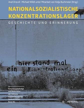 Axel Drecoll - Nationalsozialistische Konzentrationslager: Geschichte und Erinnerung (Reihe Forschungsbeiträge und Materialien der Stiftung Brandenburgische Gedenkstätten) - Preis vom 07.10.2026 11:45:10 h