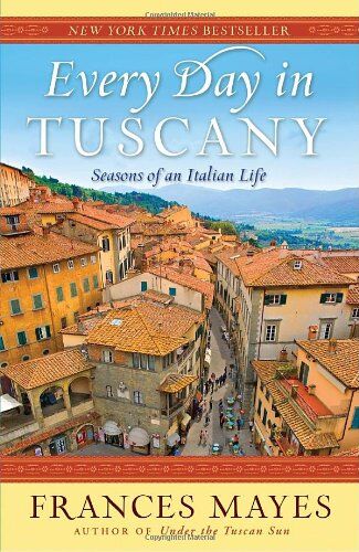 Frances Mayes - Every Day in Tuscany: Seasons of an Italian Life - Preis vom 09.10.2026 07:28:09 h