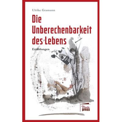 Die Unberechenbarkeit des Lebens, Taschenbuch von Ulrike Gramann, Marta Press UG (haftungsbeschränkt), 978-3-96837-030-9