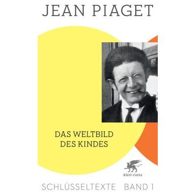 Das Weltbild des Kindes (Schlüsseltexte in 6 Bänden, Bd. 1), Taschenbuch von Jean Piaget, Klett Cotta, 978-3-608-94811-0