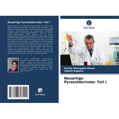 Neuartige Pyrazolderivate: Teil I, Taschenbuch von Savita Dhongade-Desai,Valmik Kapase, Verlag Unser Wissen, 978-620-8-69302-2