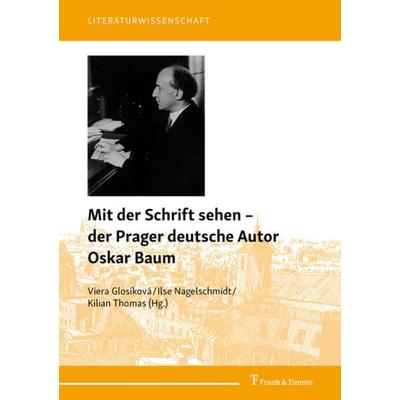 Mit der Schrift sehen – der Prager deutsche Autor Oskar Baum, Taschenbuch von , Frank & Timme, 978-3-7329-0717-5